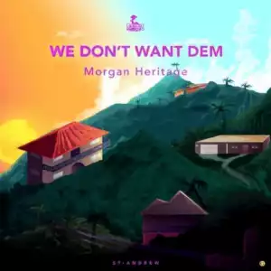 Morgan Heritage - We Don’t Want Dem